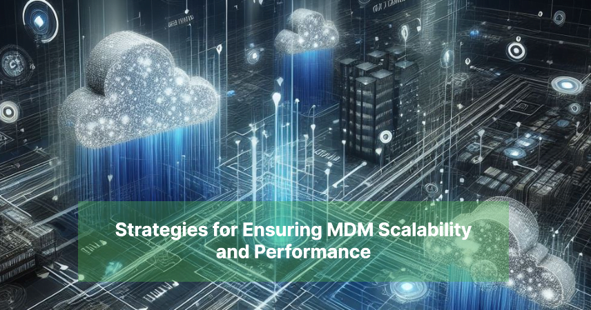 Strategies for Ensuring MDM Scalability and Performance