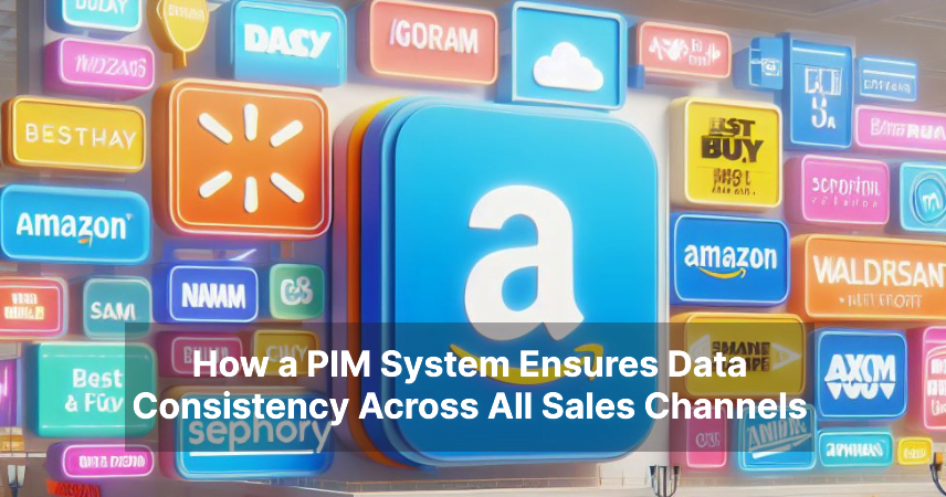 How a PIM System Ensures Data Consistency Across All Sales Channels