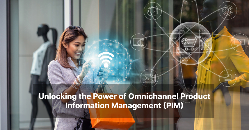 Unlocking the Power of Omnichannel Product Information Management (PIM)