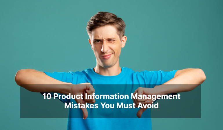 10 Product Information Management Mistakes You Must Avoid