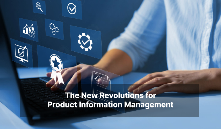 The New Revolutions for Product Information Management