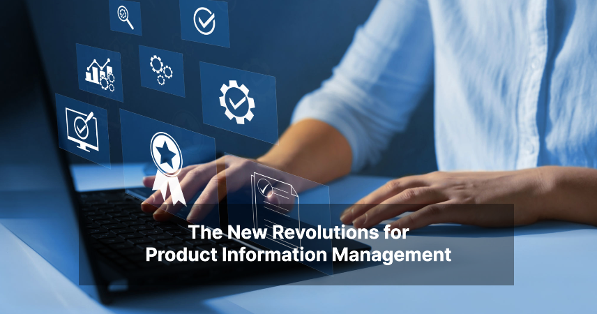 The New Revolutions for Product Information Management